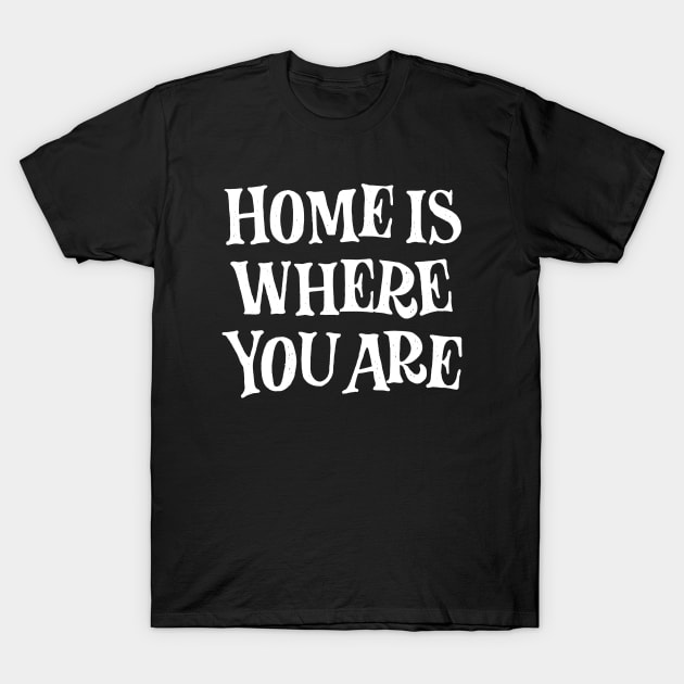 Home is where you are! (white) T-Shirt by bjornberglund